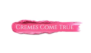 Cremes Come True